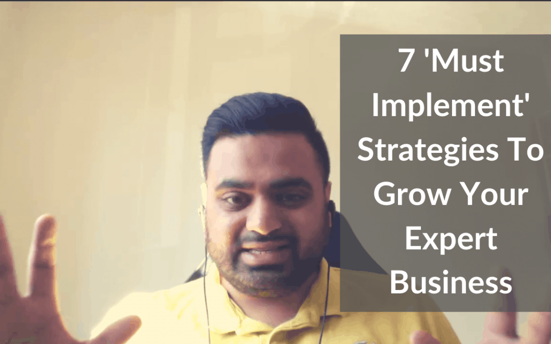7 ‘Must Implement’ Strategies To Grow Your Expert Business