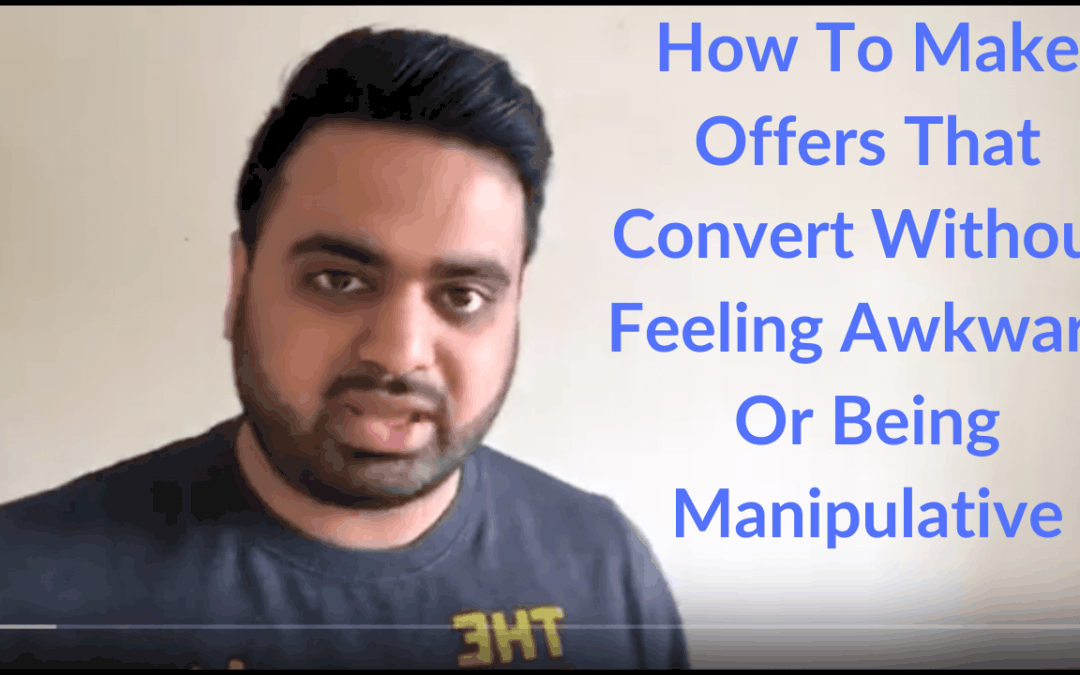 How To Make Offers That Convert Without Feeling Awkward Or Being Manipulative