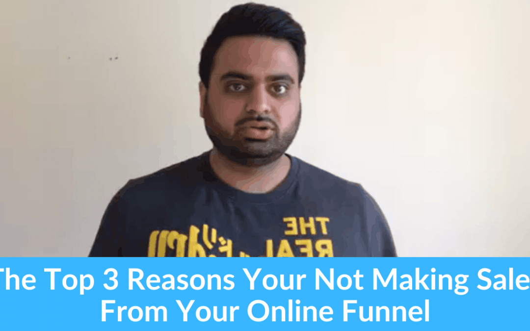 The Top 3 Reasons Your Not Making Sales From Your Online Funnel …Plus What To Do Different To Get Sales In Your Funnels