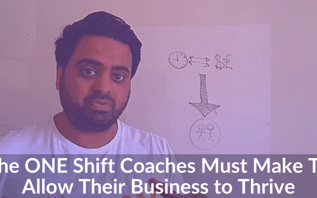 The One Shift Coaches Must Make To Allow Their Business to Thrive