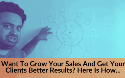 Want To Grow Your Sales And Get Your Clients Better Results? Here Is How…