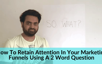 How To Retain Attention In Your Marketing Funnels Using A 2 Word Question